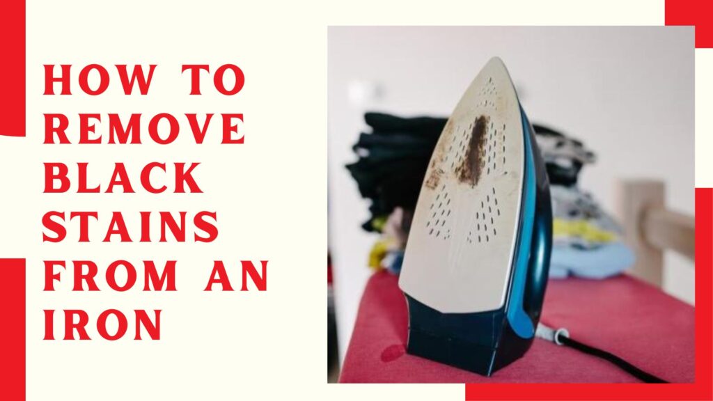 How To Remove Black Stains From An Iron