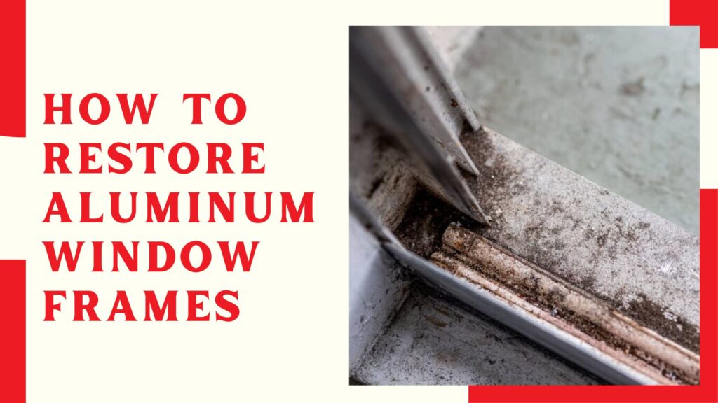 How To Restore Aluminum Window Frames