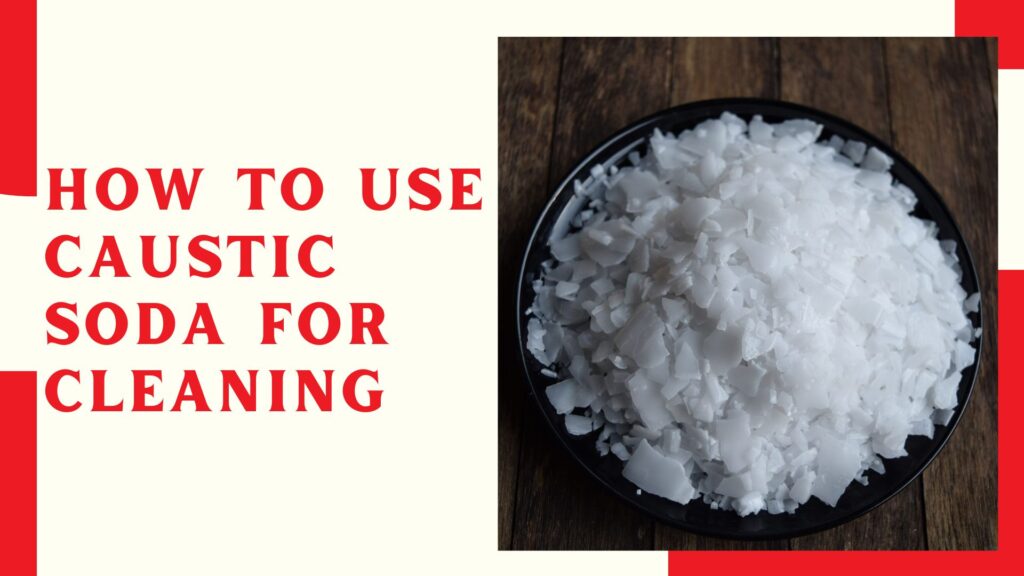 How To Use Caustic Soda For Cleaning