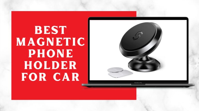 Best Magnetic Phone Holder For Car