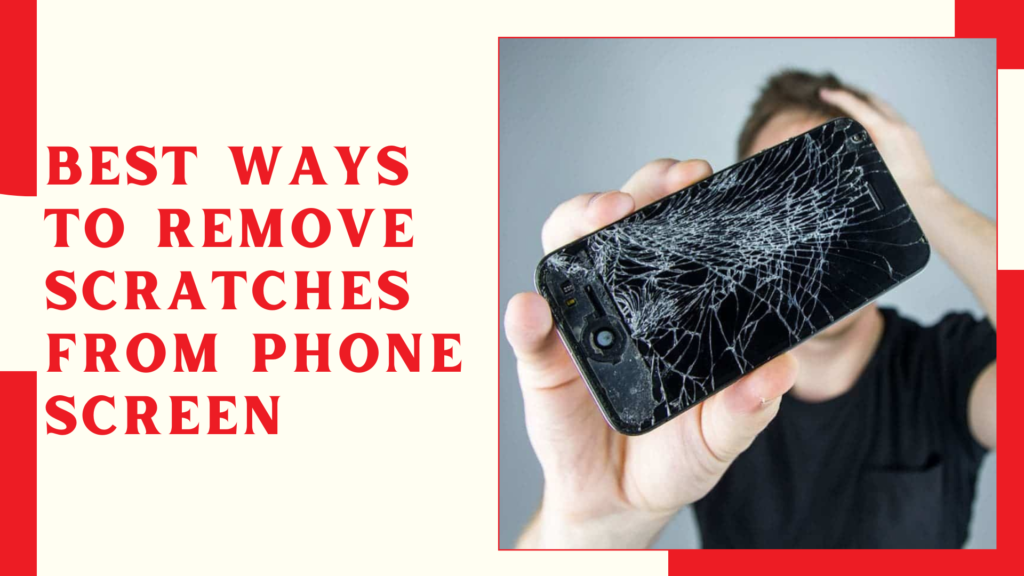 Best Ways To Remove Scratches From Phone Screen