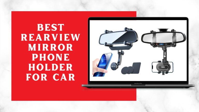 Best Rearview Mirror Phone Holder For Car