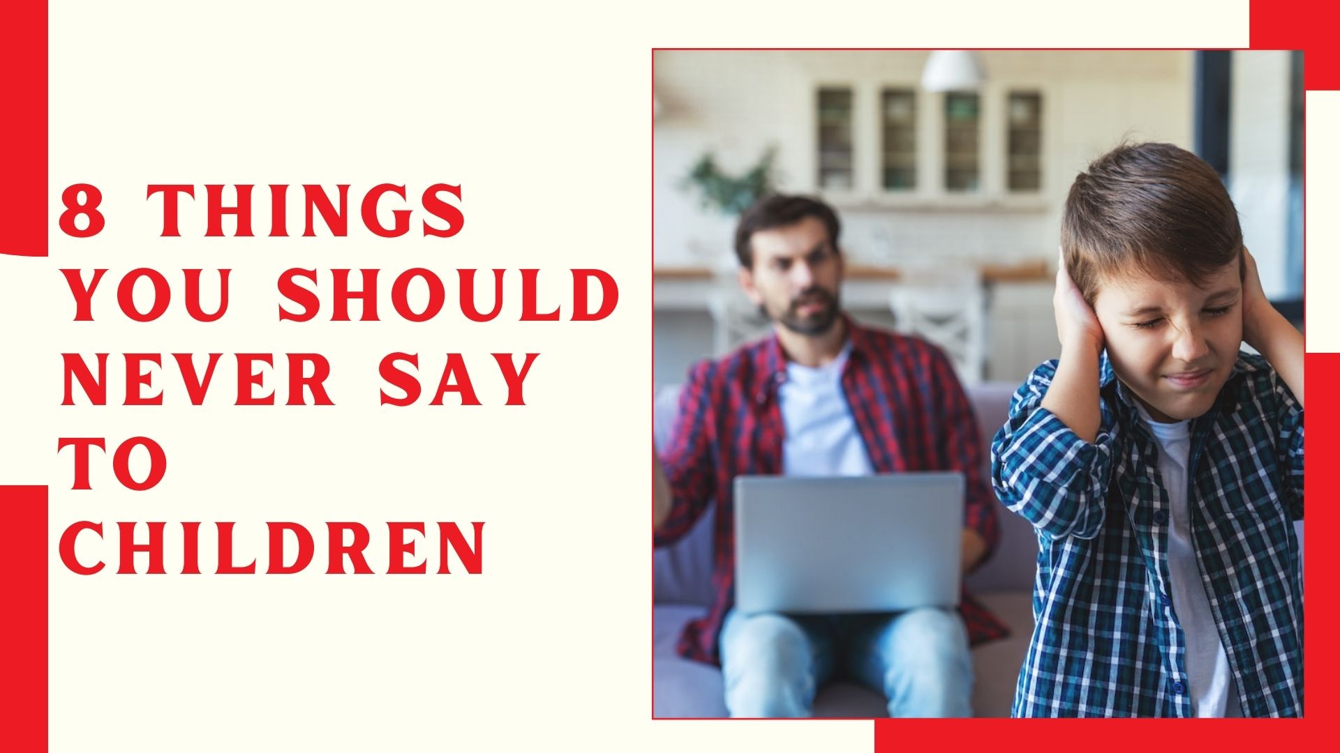 8 Things You Should Never Say to Children