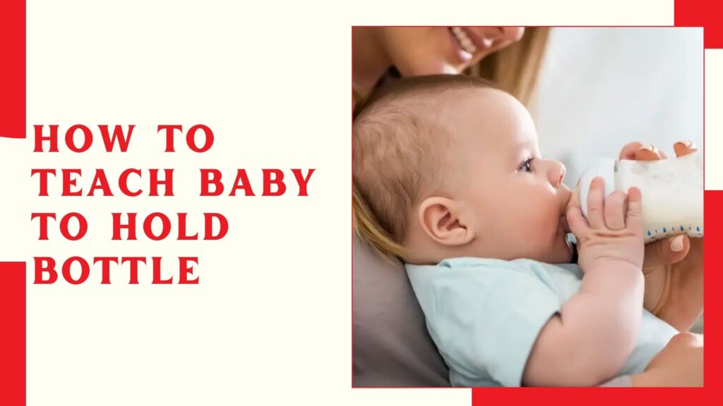 How To Teach Baby To Hold Bottle