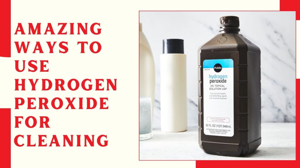 Amazing Ways to Use Hydrogen Peroxide for Cleaning