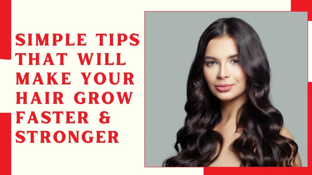 Simple Tips That Will Make Your Hair Grow Faster & Stronger