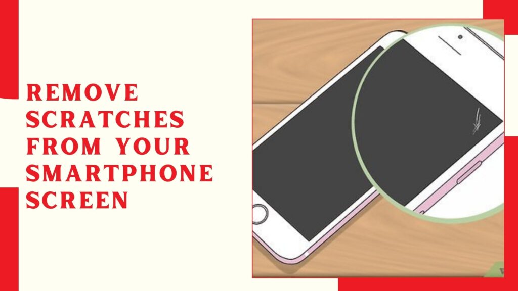 Remove Scratches from Your Smartphone Screen