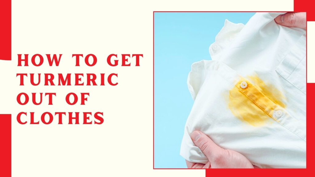 How to Get Turmeric Out of Clothes