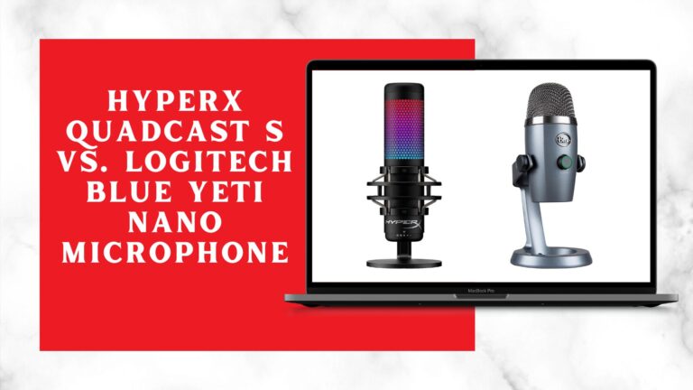 HyperX QuadCast S vs Logitech Blue Yeti Nano Microphone