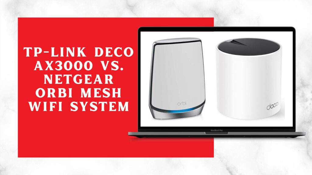 TP-Link Deco AX3000 vs. NETGEAR Orbi Mesh WiFi System