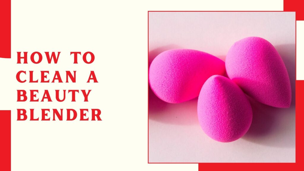 How to Clean a Beauty Blender