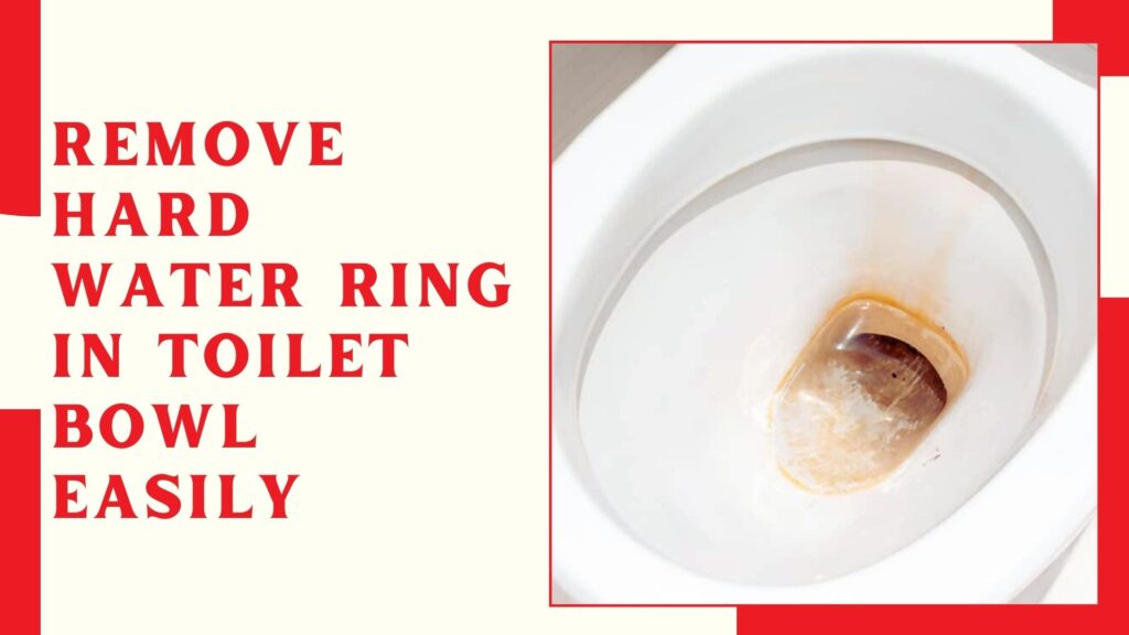 Remove Hard Water Ring in Toilet Bowl Easily