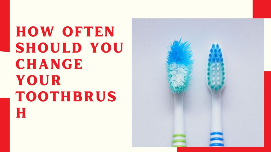 How Often Should You Change Your Toothbrush