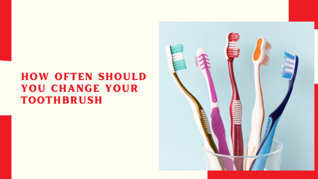 How Often Should You Change Your Toothbrush