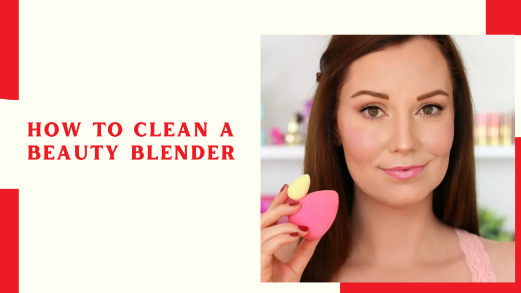 How to Clean a Beauty Blender