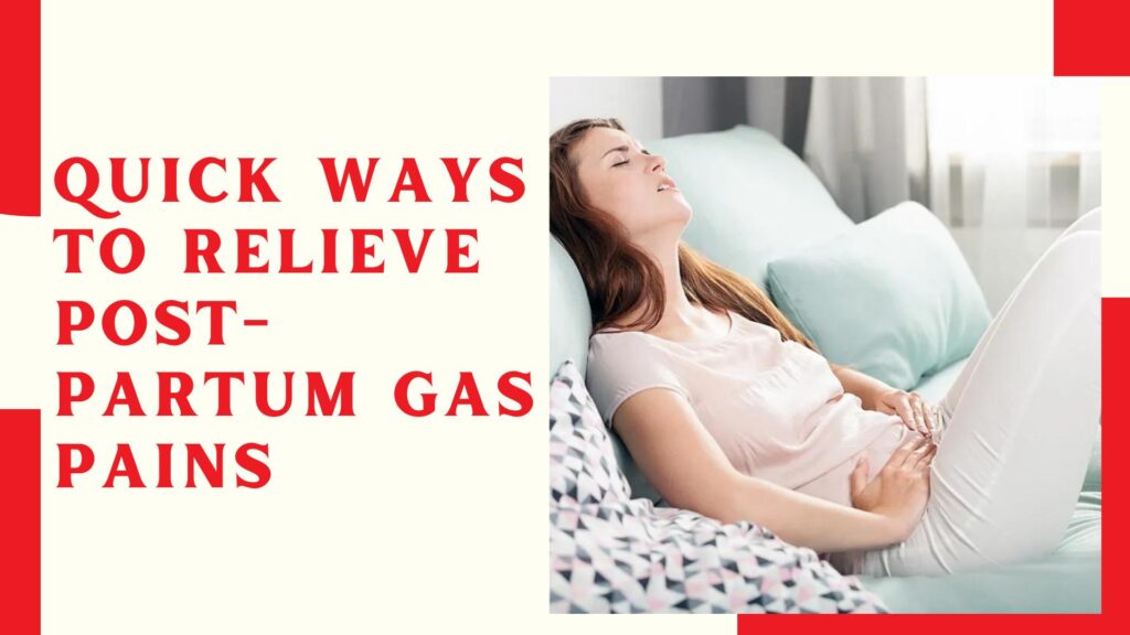 Quick Ways to Relieve Post-Partum Gas Pains