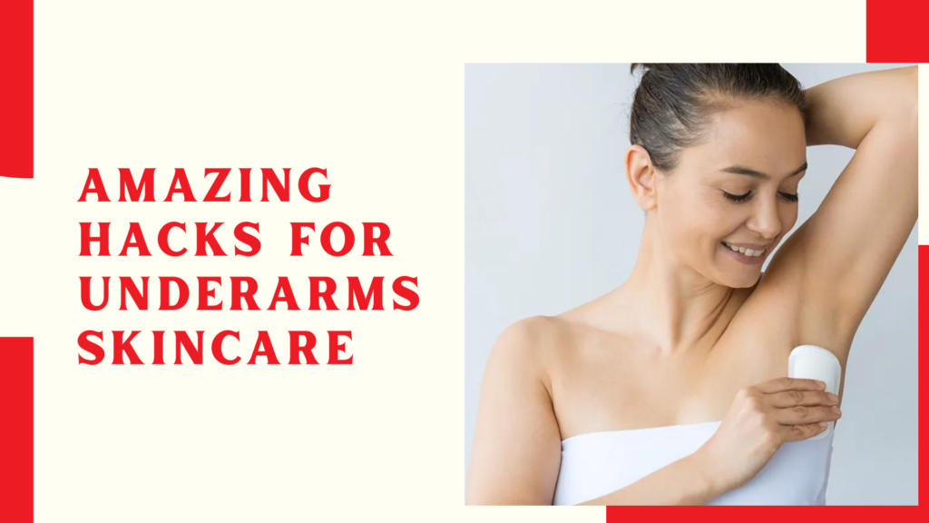 Amazing Hacks for Underarms Skincare