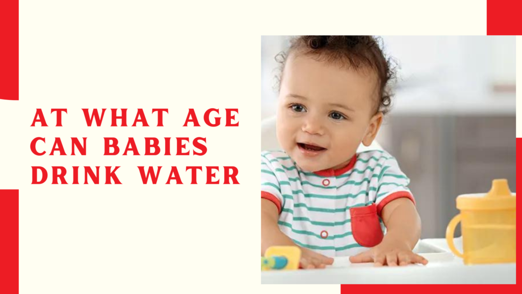 At What Age Can Babies Drink Water