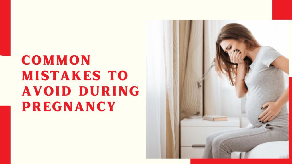 Common Mistakes To Avoid During Pregnancy