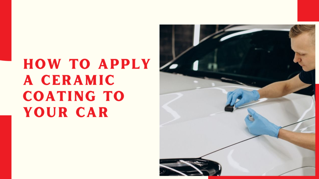 How To Apply A Ceramic Coating To Your Car