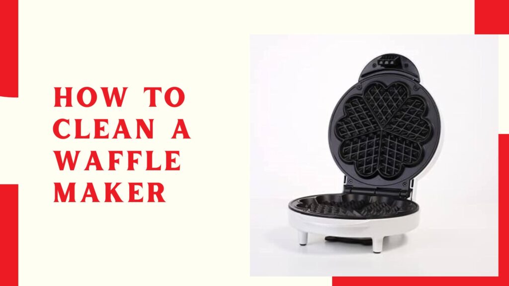 How To Clean a Waffle Maker