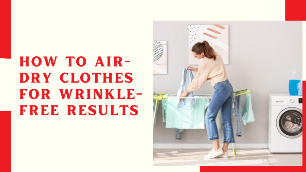 How to Air-Dry Clothes for Wrinkle-Free Results