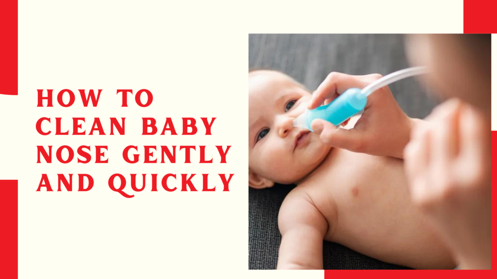 How to Clean Baby Nose Gently and Quickly