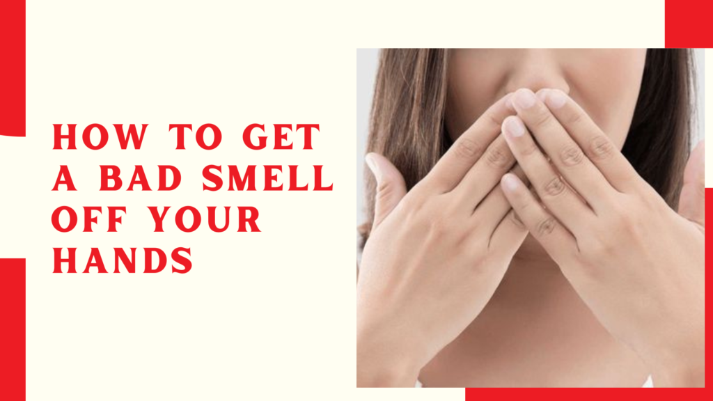 How to Get a Bad Smell off Your Hands