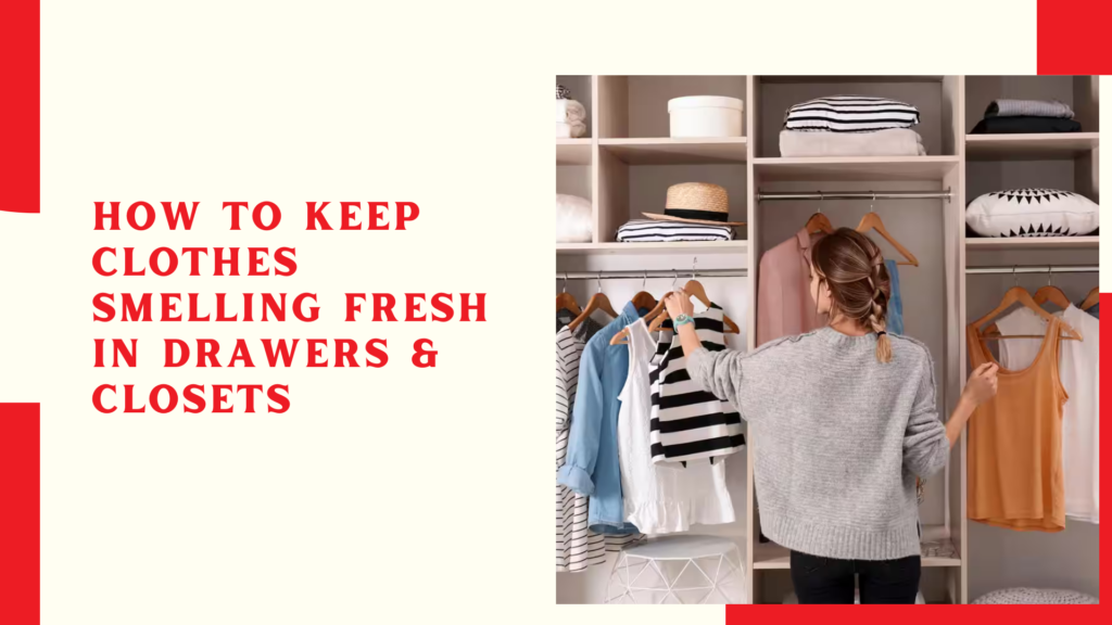 How to Keep Clothes Smelling Fresh in Drawers & Closets