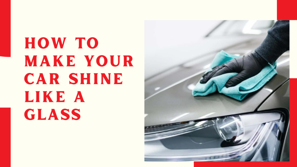 How to Make Your Car Shine Like a Glass