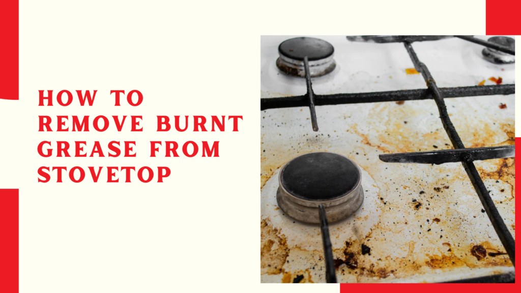 How to Remove Burnt Grease From Stovetop