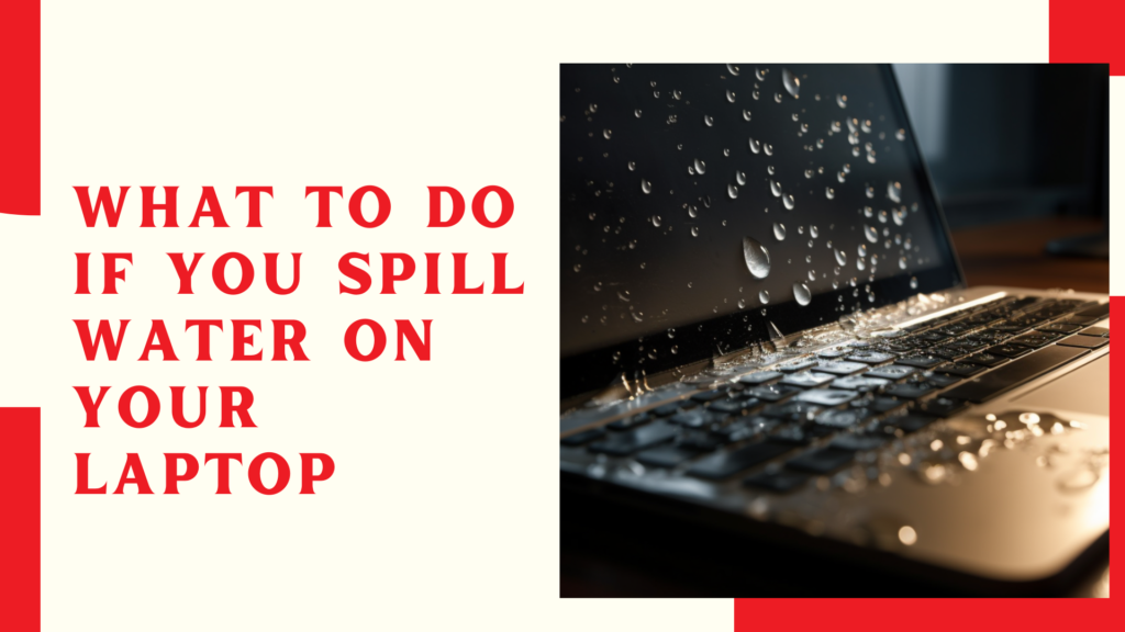 What to Do If You Spill Water on Your Laptop