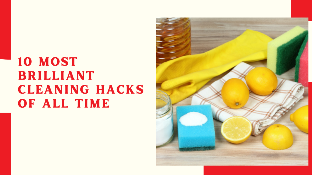 10 Most Brilliant Cleaning Hacks of All Time