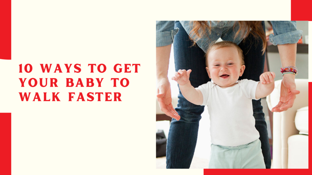 10 Ways to Get Your Baby to Walk Faster