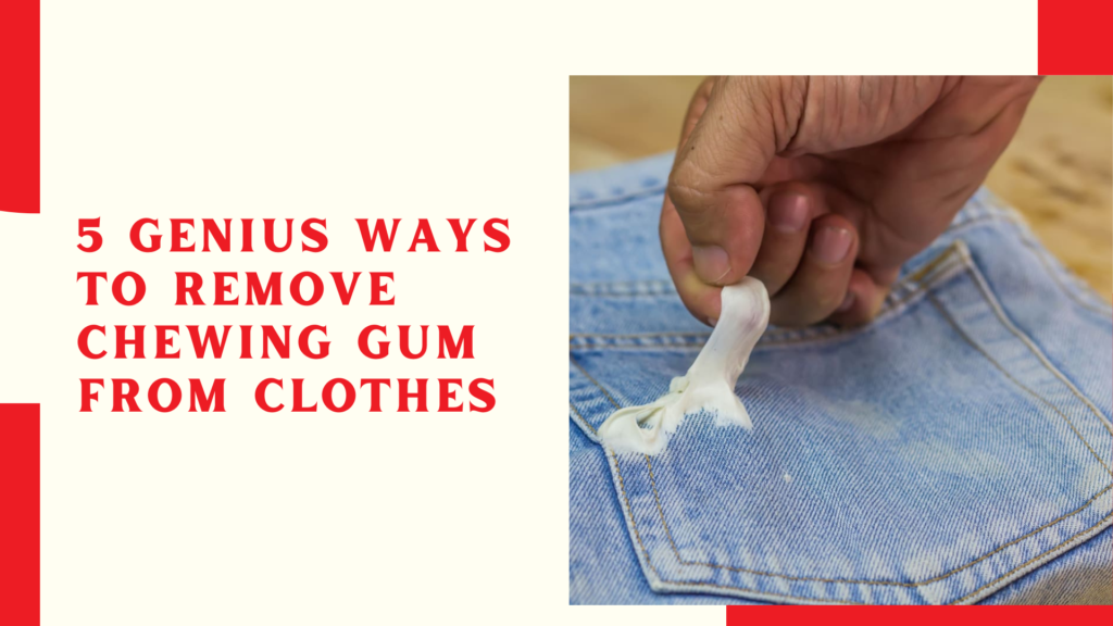 5 Genius Ways to Remove Chewing Gum from Clothes