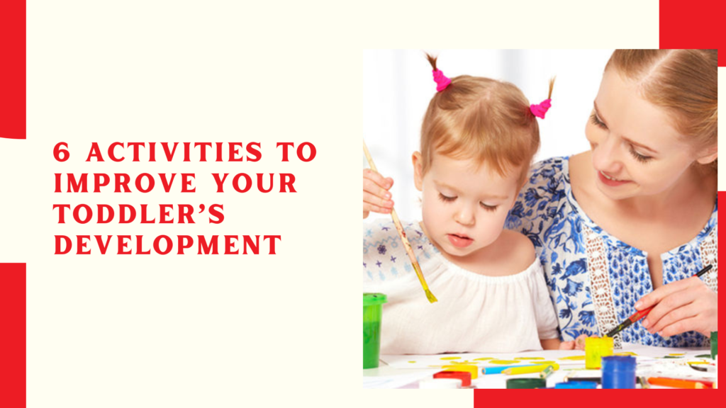 6 Activities To Improve Your Toddler’s Development