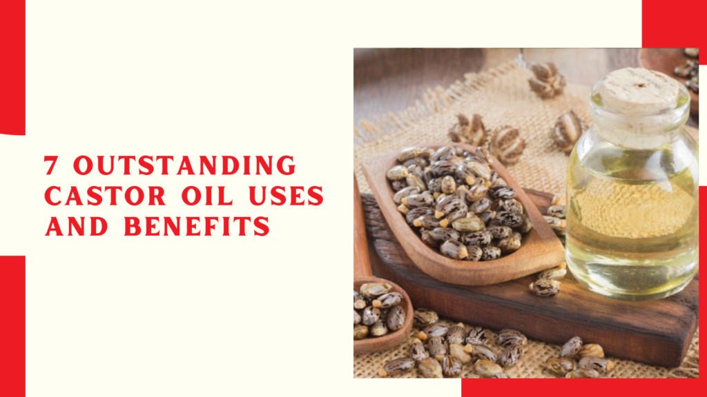 7 Outstanding Castor Oil Uses and Benefits