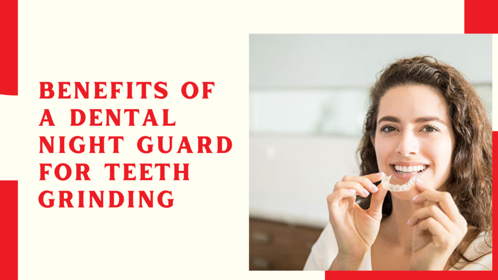 Benefits of a Dental Night Guard for Teeth Grinding