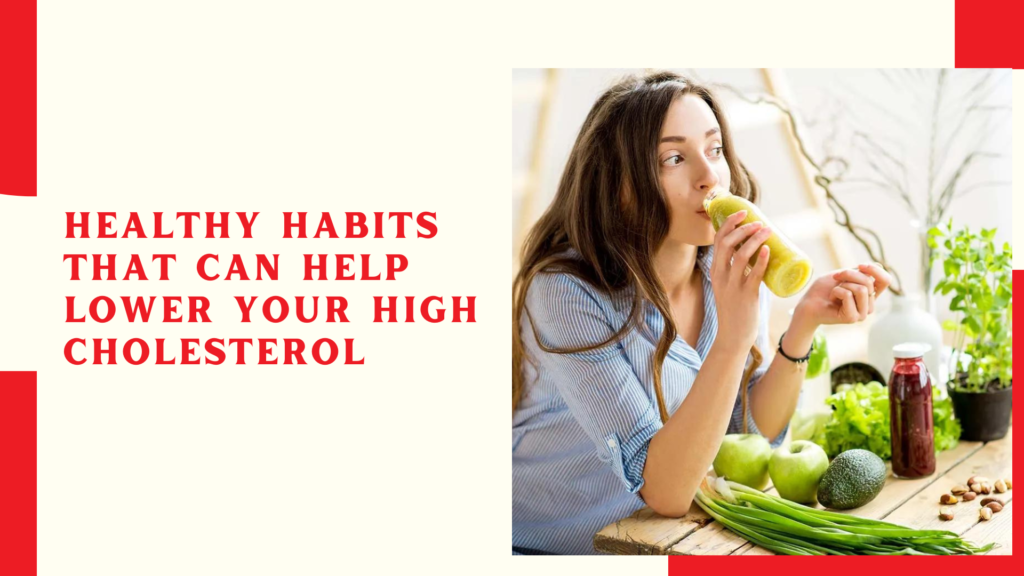 Healthy habits that can help lower your high cholesterol