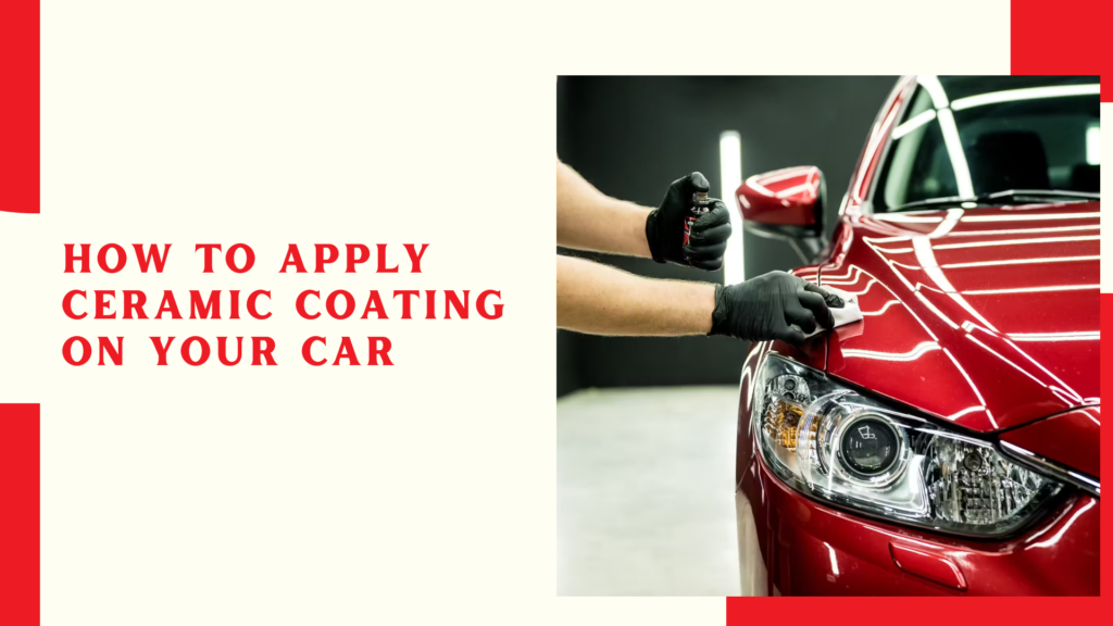 How To Apply Ceramic Coating on Your Car