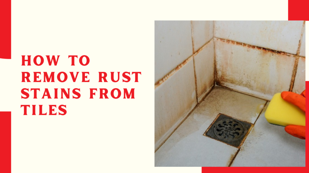 How To Remove Rust Stains From Tiles