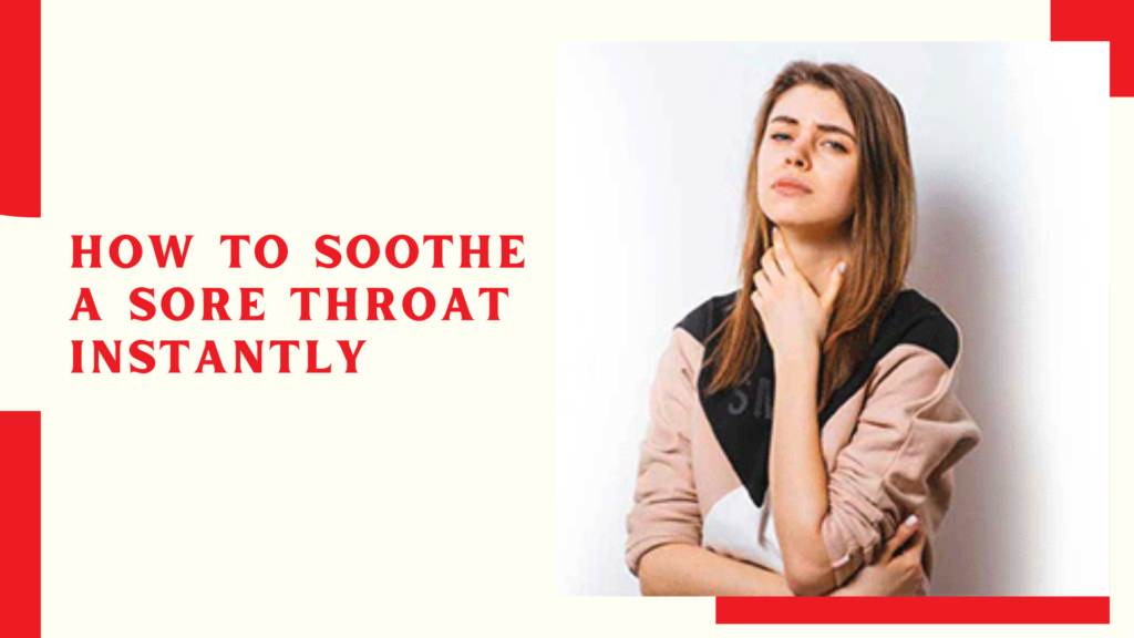 How To Soothe a Sore Throat Instantly