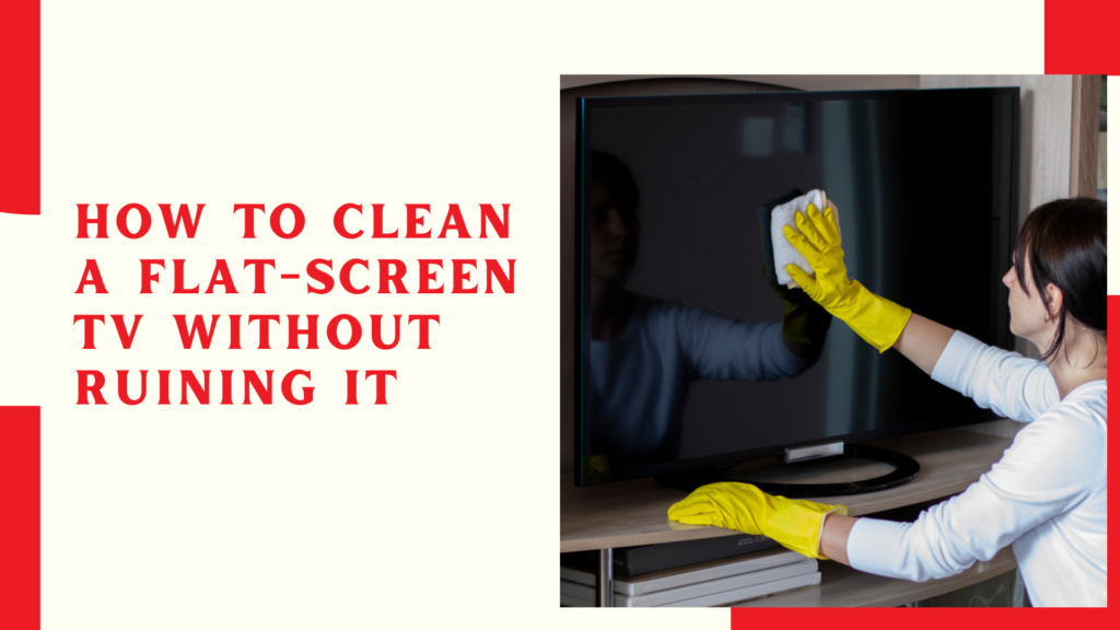 How to Clean a Flat-Screen TV Without Ruining It