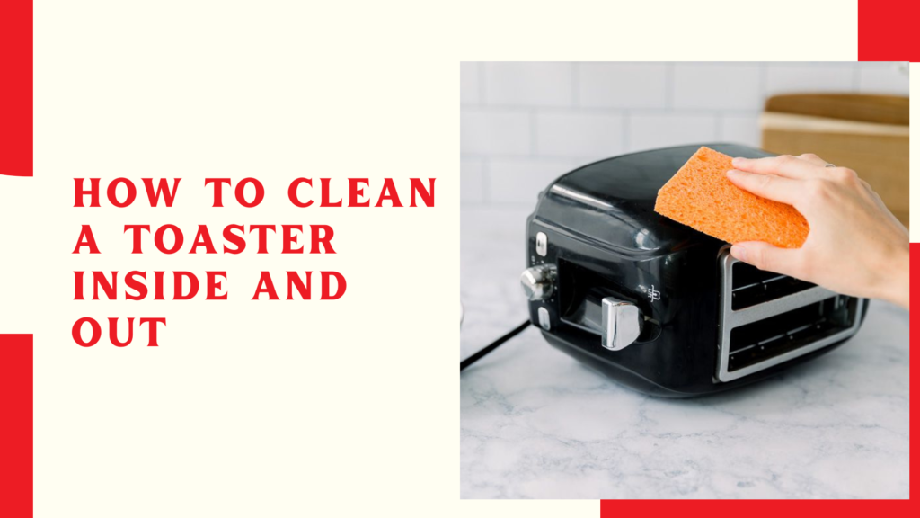 How to Clean a Toaster Inside and Out