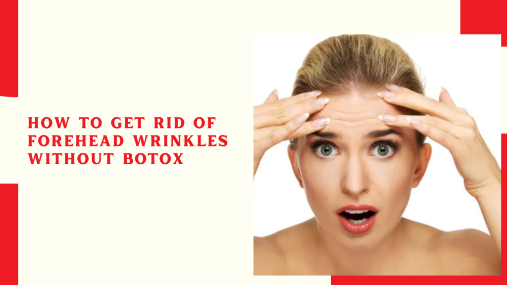 How to get rid of forehead wrinkles without Botox