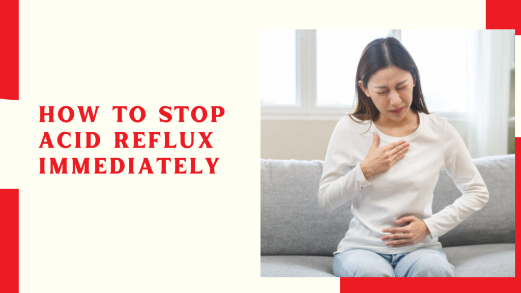 How to stop acid reflux immediately