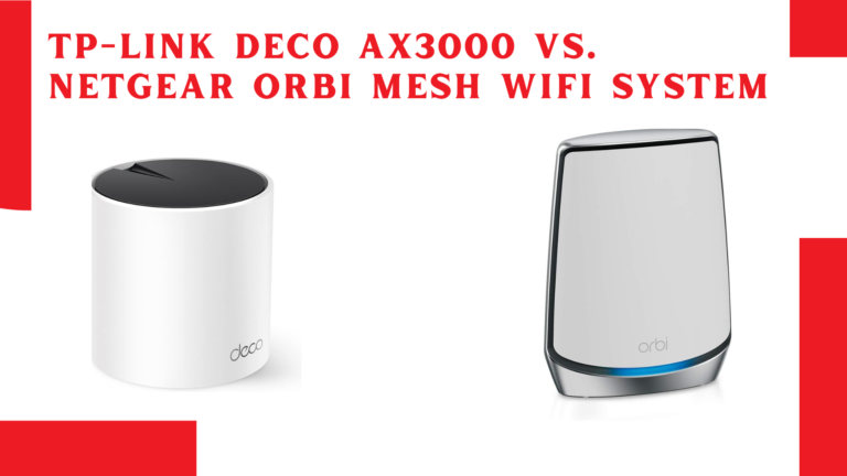 TP-Link Deco AX3000 vs. NETGEAR Orbi Mesh WiFi System