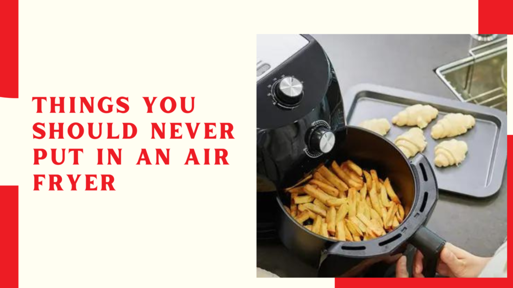 Things You Should Never Put in an Air Fryer