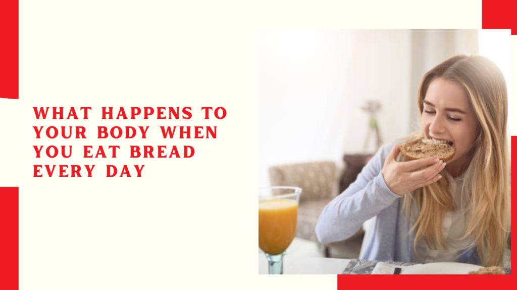 What Happens to Your Body When You Eat Bread Every Day