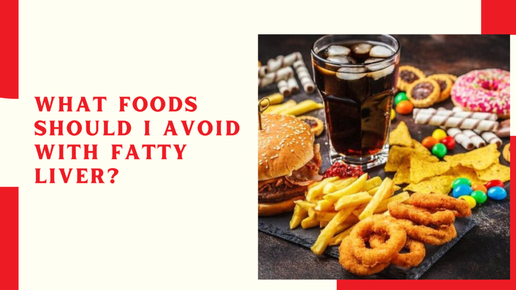 What foods should I avoid with fatty liver?